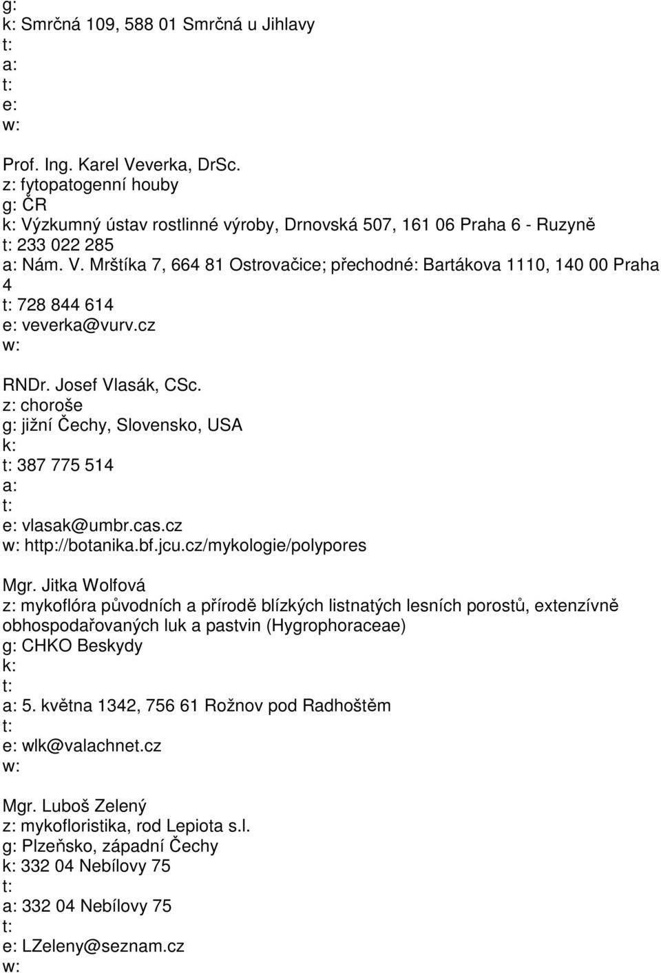 Jitka Wolfová mykoflóra původních a přírodě blízkých listnatých lesních porostů, extenzívně obhospodařovaných luk a pastvin (Hygrophoraceae) CHKO Beskydy 5.