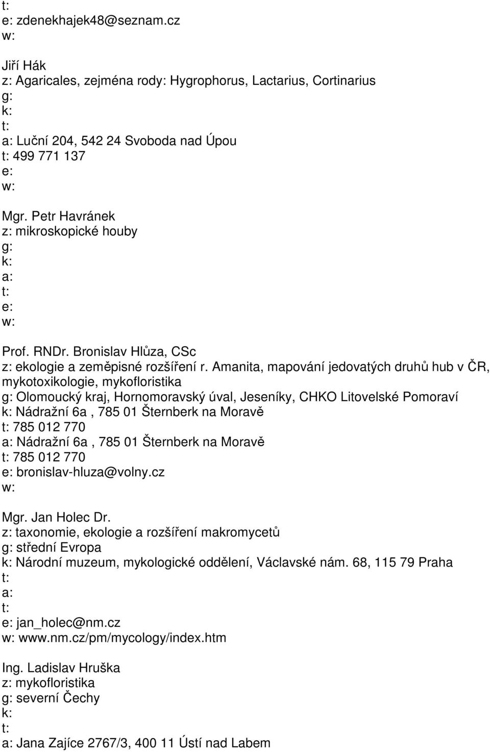 Amanita, mapování jedovatých druhů hub v ČR, mykotoxikologie, mykofloristika Olomoucký kraj, Hornomoravský úval, Jeseníky, CHKO Litovelské Pomoraví Nádražní 6a, 785 01 Šternberk na Moravě 785 012 770