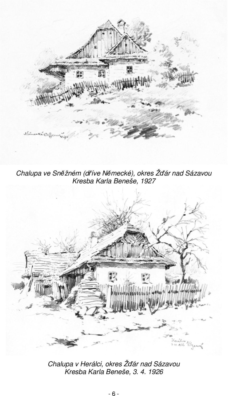 Beneše, 1927 Chalupa v Herálci,  Beneše,