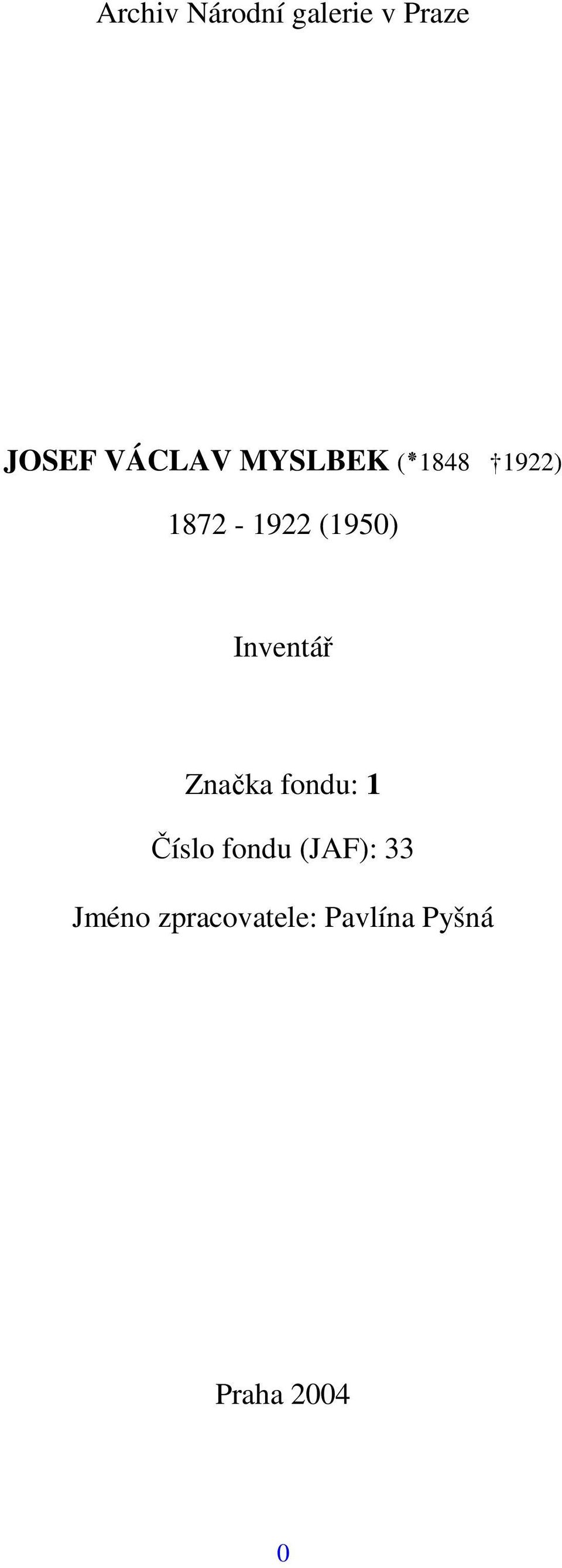 Inventář Značka fondu: 1 Číslo fondu (JAF):