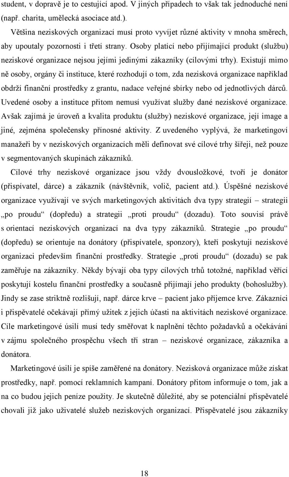 Osoby platící nebo přijímající produkt (sluţbu) neziskové organizace nejsou jejími jedinými zákazníky (cílovými trhy).