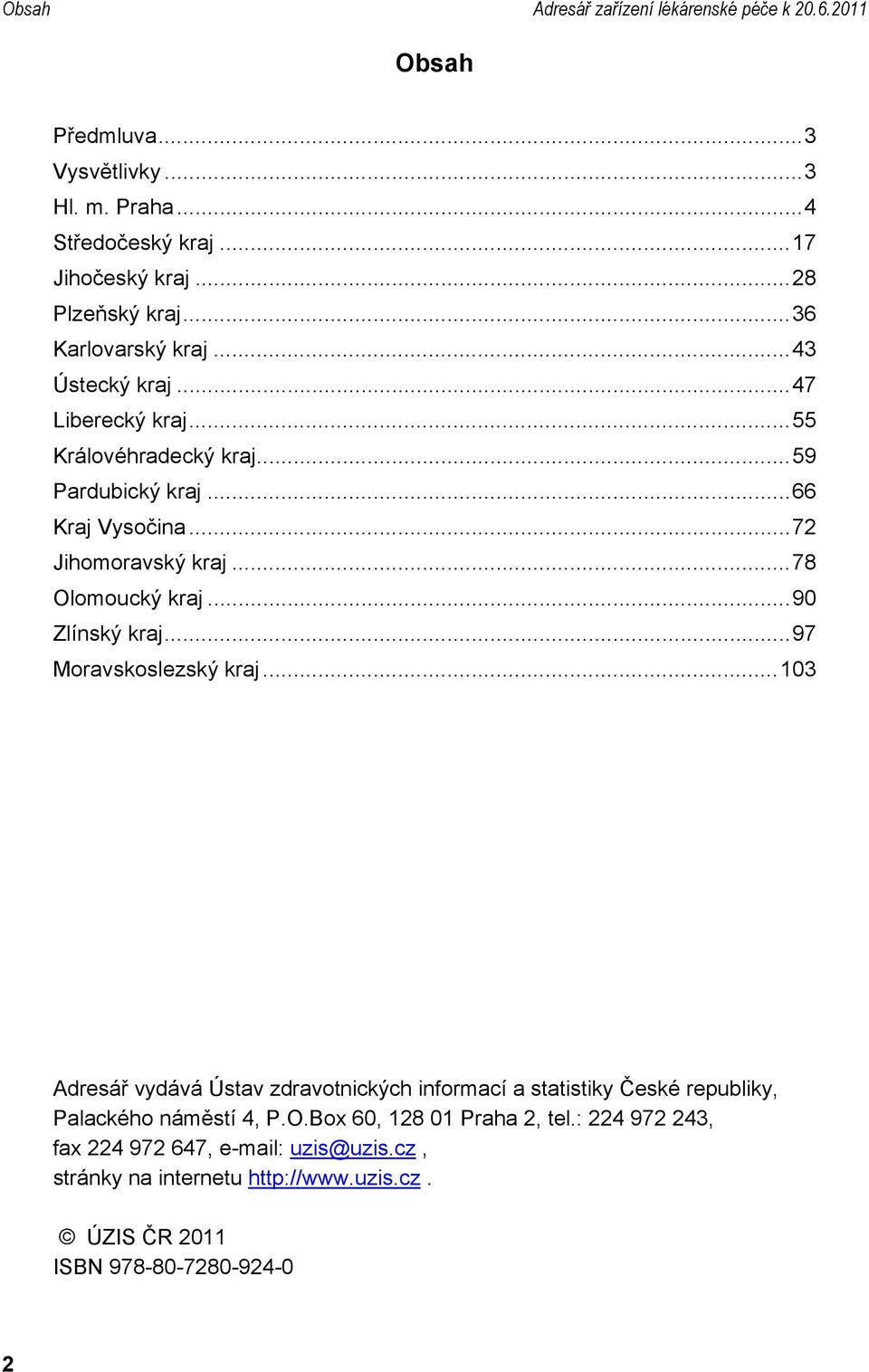 ..72 Jihomoravský kraj...78 Olomoucký kraj...90 Zlínský kraj...97 Moravskoslezský kraj.