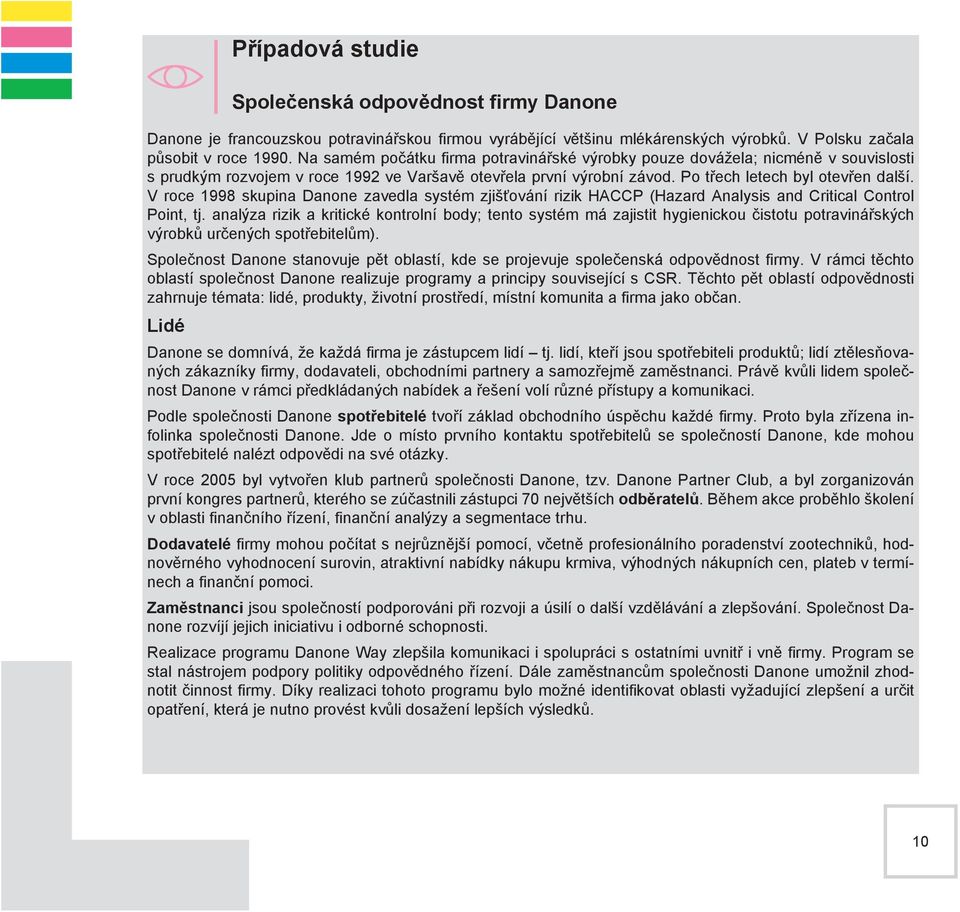 V roce 1998 skupina Danone zavedla systém zjišťování rizik HACCP (Hazard Analysis and Critical Control Point, tj.
