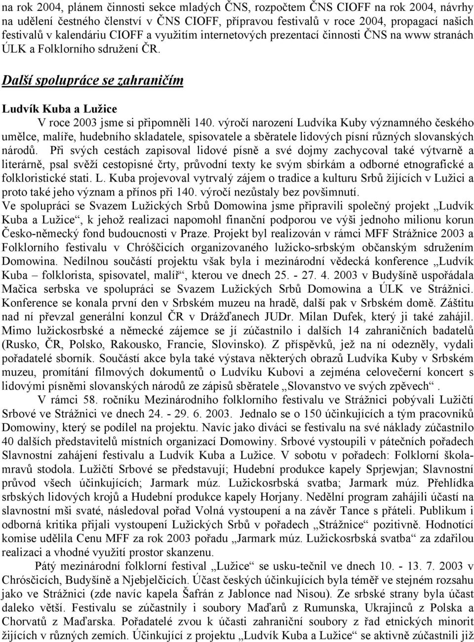 výročí narození Ludvíka Kuby významného českého umělce, malíře, hudebního skladatele, spisovatele a sběratele lidových písní různých slovanských národů.