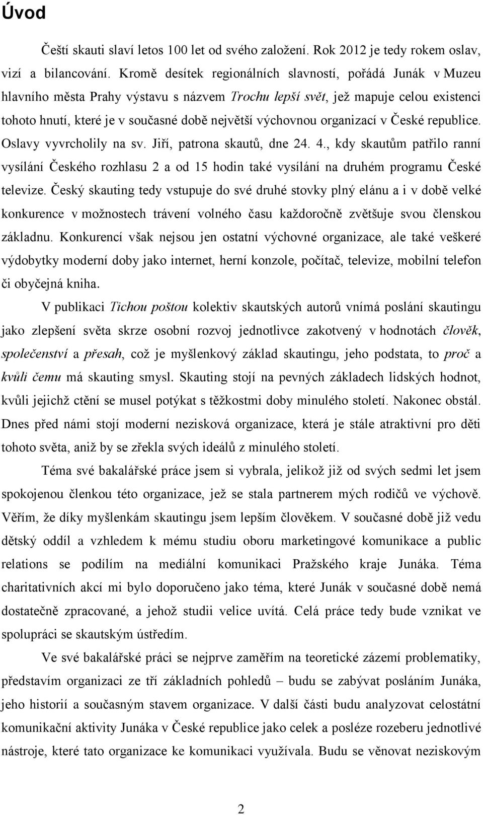 výchovnou organizací v České republice. Oslavy vyvrcholily na sv. Jiří, patrona skautů, dne 24. 4.