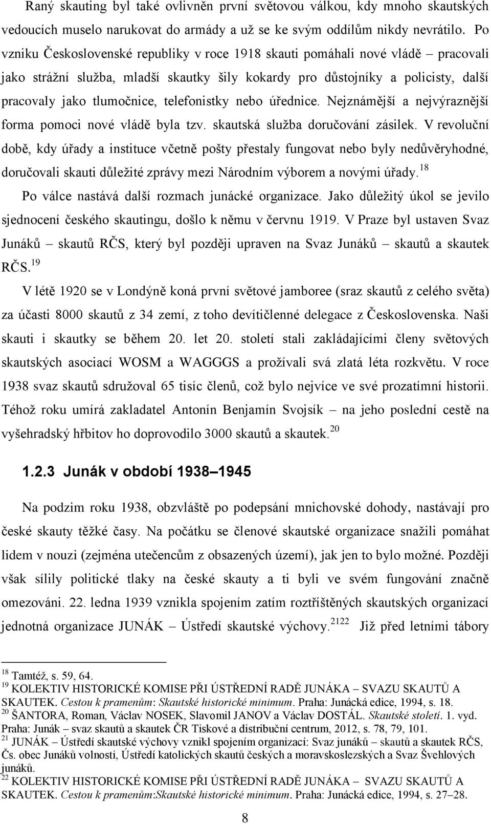 telefonistky nebo úřednice. Nejznámější a nejvýraznější forma pomoci nové vládě byla tzv. skautská služba doručování zásilek.