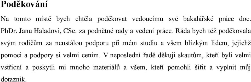 Ráda bych též poděkovala svým rodičům za neustálou podporu při mém studiu a všem blízkým lidem, jejichž