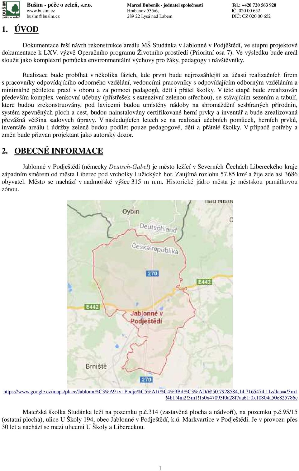 výzvě Operačního programu Životního prostředí (Prioritní osa 7). Ve výsledku bude areál sloužit jako komplexní pomůcka environmentální výchovy pro žáky, pedagogy i návštěvníky.