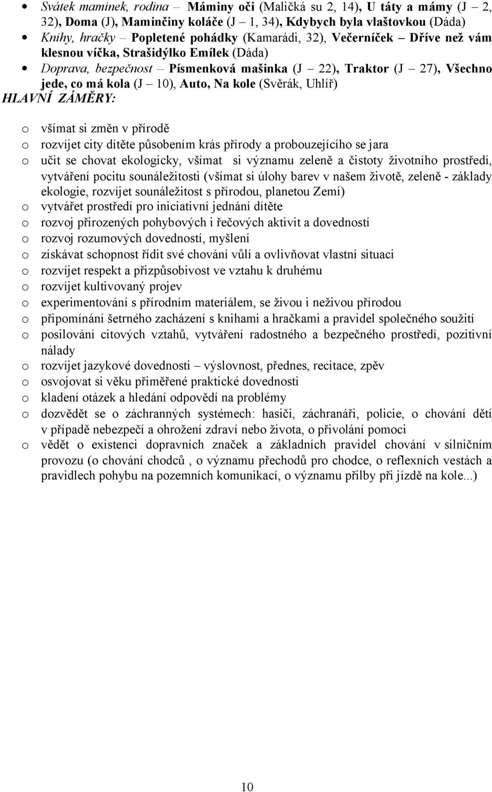 v přírdě rzvíjet city dítěte půsbením krás přírdy a prbuzejícíh se jara učit se chvat eklgicky, všímat si významu zeleně a čistty živtníh prstředí, vytváření pcitu sunáležitsti (všímat si úlhy barev