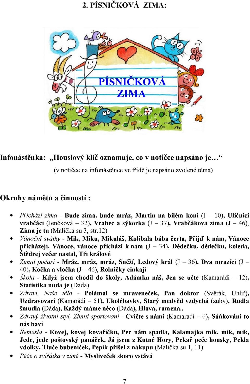 12) Vánční svátky - Mik, Miku, Mikuláš, Klíbala bába čerta, Přijď k nám, Vánce přicházejí, Vánce, vánce přichází k nám (J 34), Dědečku, dědečku, kleda, Štědrej večer nastal, Tři králvé Zimní pčasí -