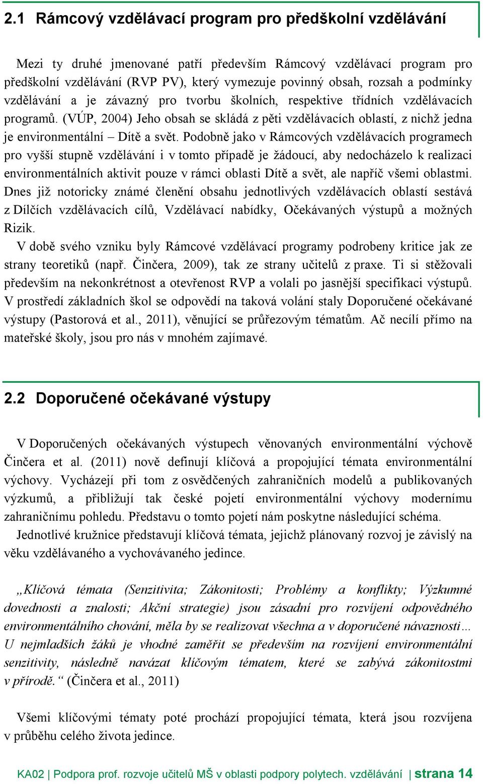 (VÚP, 2004) Jeho obsah se skládá z pěti vzdělávacích oblastí, z nichž jedna je environmentální Dítě a svět.