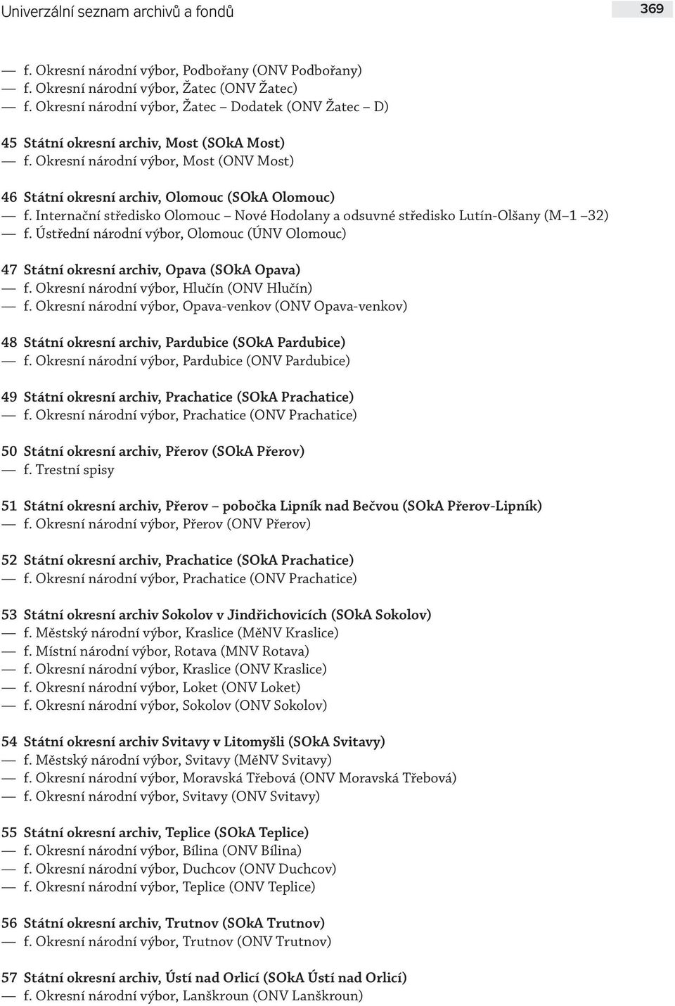 Internační středisko Olomouc Nové Hodolany a odsuvné středisko Lutín-Olšany (M 1 32) f. Ústřední národní výbor, Olomouc (ÚNV Olomouc) 47 Státní okresní archiv, Opava (SOkA Opava) f.