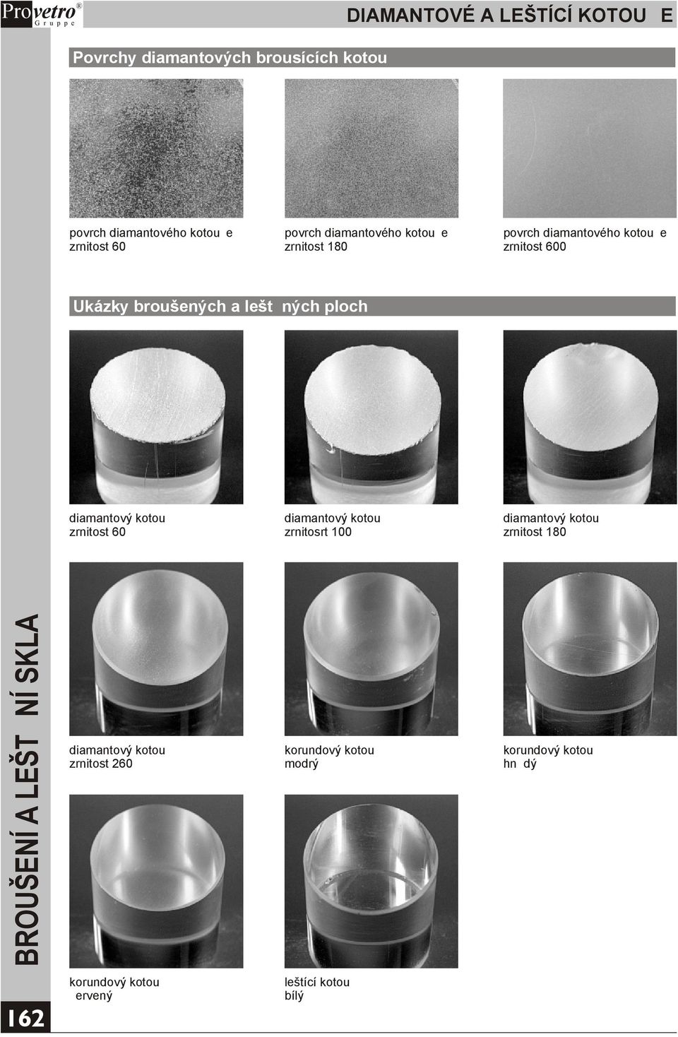 diamantový kotouè zrnitost 60 diamantový kotouè zrnitosrt 100 diamantový kotouè zrnitost 180 BROUŠENÍ A LEŠTÌNÍ SKLA
