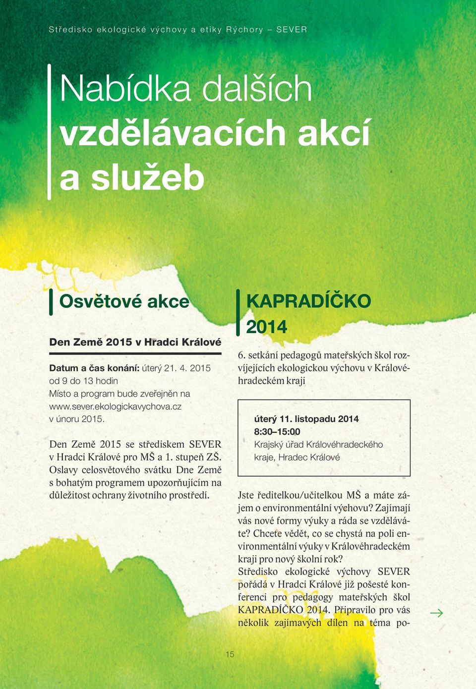 Oslavy celosvětového svátku Dne Země s bohatým programem upozorňujícím na důležitost ochrany životního prostředí. KAPRADÍČKO 2014 6.