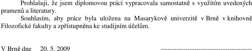 Souhlasím, aby práce byla uložena na Masarykově univerzitě v Brně v