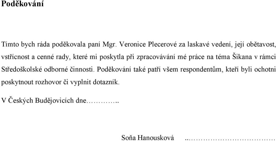 poskytla při zpracovávání mé práce na téma Šikana v rámci Středoškolské odborné činnosti.