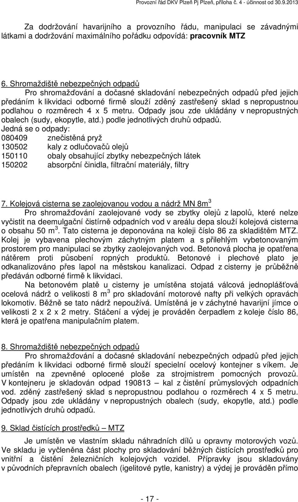 rozměrech 4 x 5 metru. Odpady jsou zde ukládány v nepropustných obalech (sudy, ekopytle, atd.) podle jednotlivých druhů odpadů.