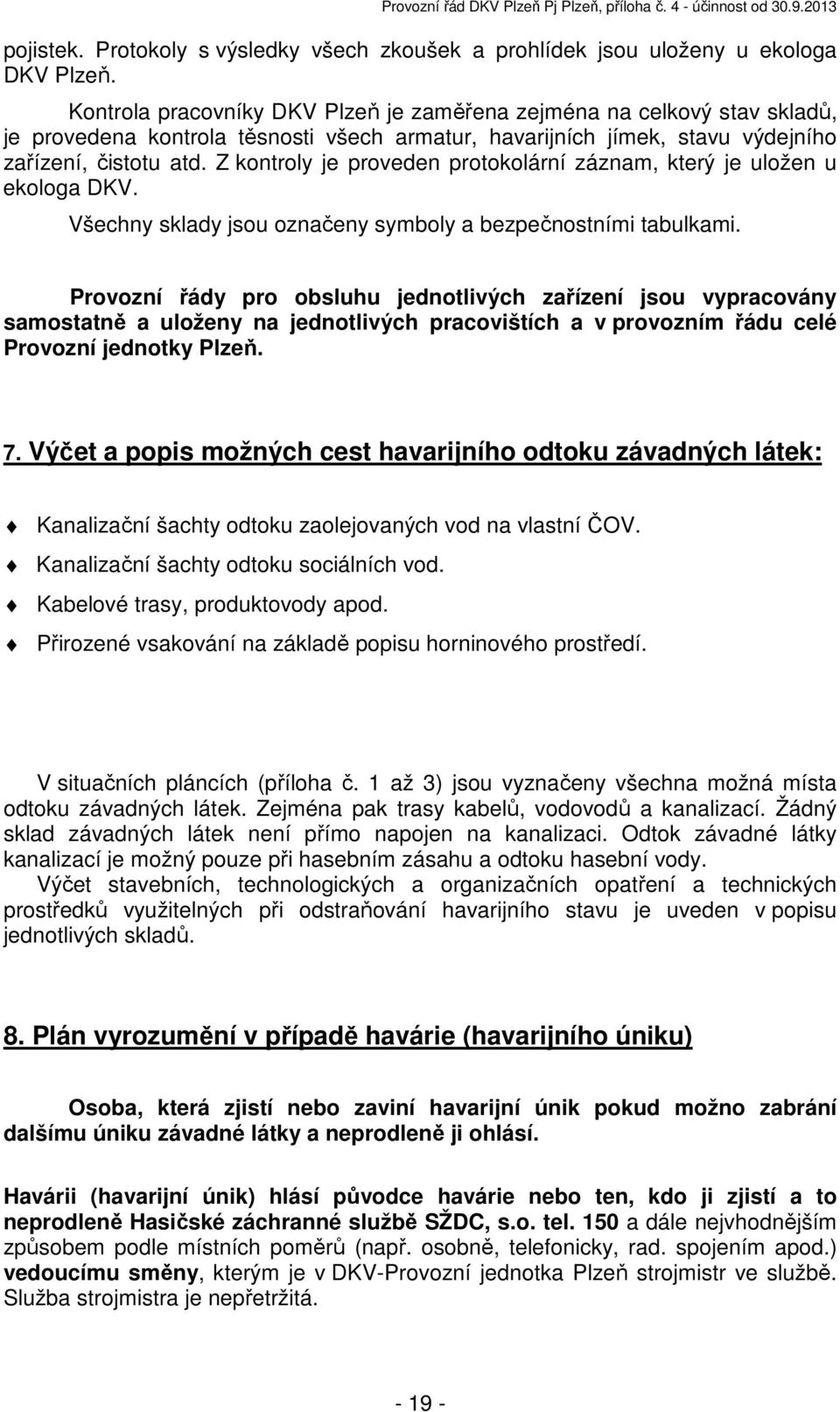 Z kontroly je proveden protokolární záznam, který je uložen u ekologa DKV. Všechny sklady jsou označeny symboly a bezpečnostními tabulkami.