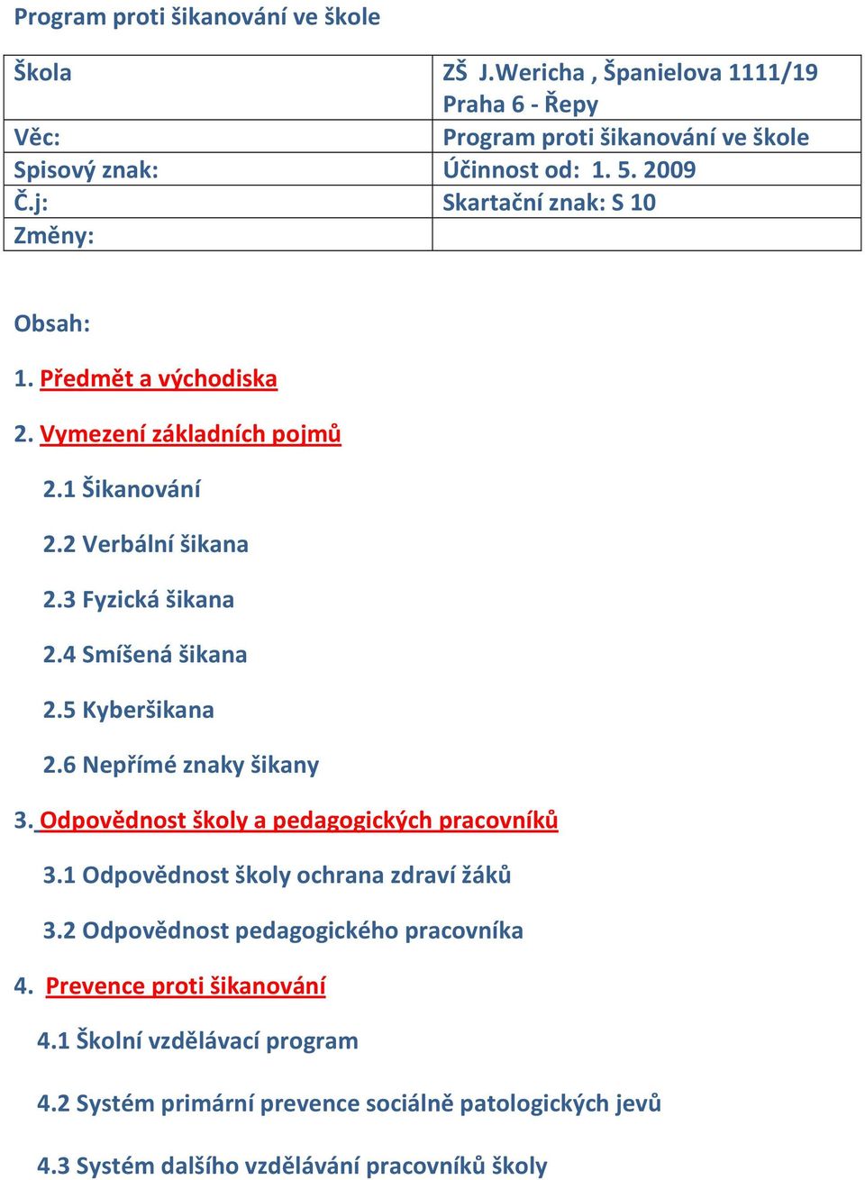 5 Kyberšikana 2.6 Nepřímé znaky šikany 3. Odpovědnost školy a pedagogických pracovníků 3.1 Odpovědnost školy ochrana zdraví žáků 3.