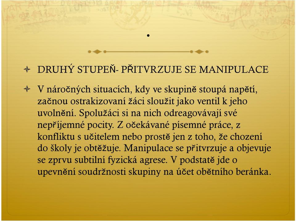 Z očekávané písemné práce, z konfliktu s učitelem nebo prostě jen z toho, e chození do školy je obtě uje.