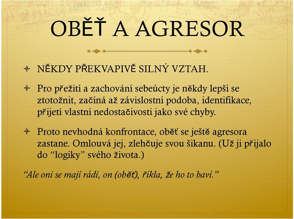 identifikace, přijetí vlastní nedostačivosti jako své chyby.