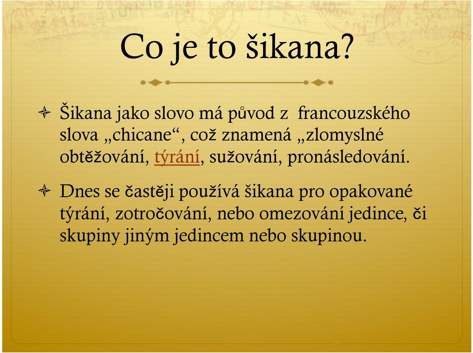 znamená zlomyslné obtě ování, týrání, su ování, pronásledování.