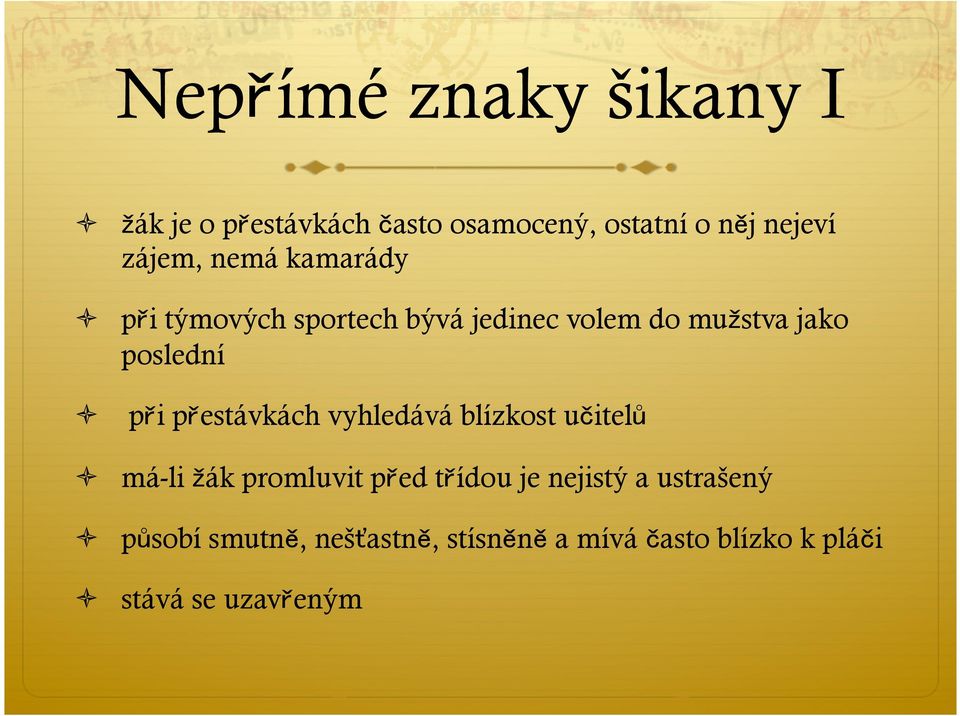 přestávkách vyhledává blízkost učitelů ò má-li ák promluvit před třídou je nejistý a