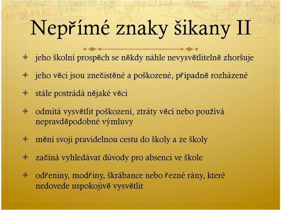 věcí nebo pou ívá nepravděpodobné výmluvy ò mění svoji pravidelnou cestu do školy a ze školy ò začíná