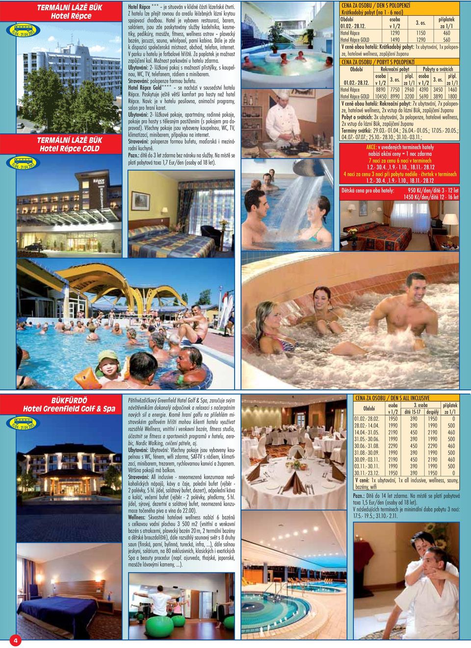 Hotel je vybaven restaurací, barem, soláriem, jsou zde poskytovány služby kadeřníka, kosmetiky, pedikúry, masáže, fi tness, wellness ostrov plavecký bazén, jacuzzi, sauna, whirlpool, parní kabina.