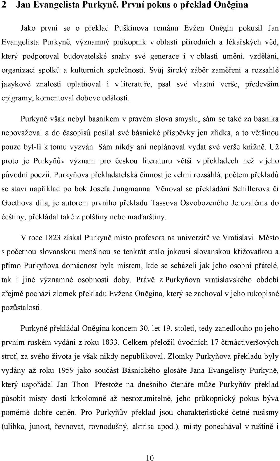 budovatelské snahy své generace i v oblasti umění, vzdělání, organizaci spolků a kulturních společností.