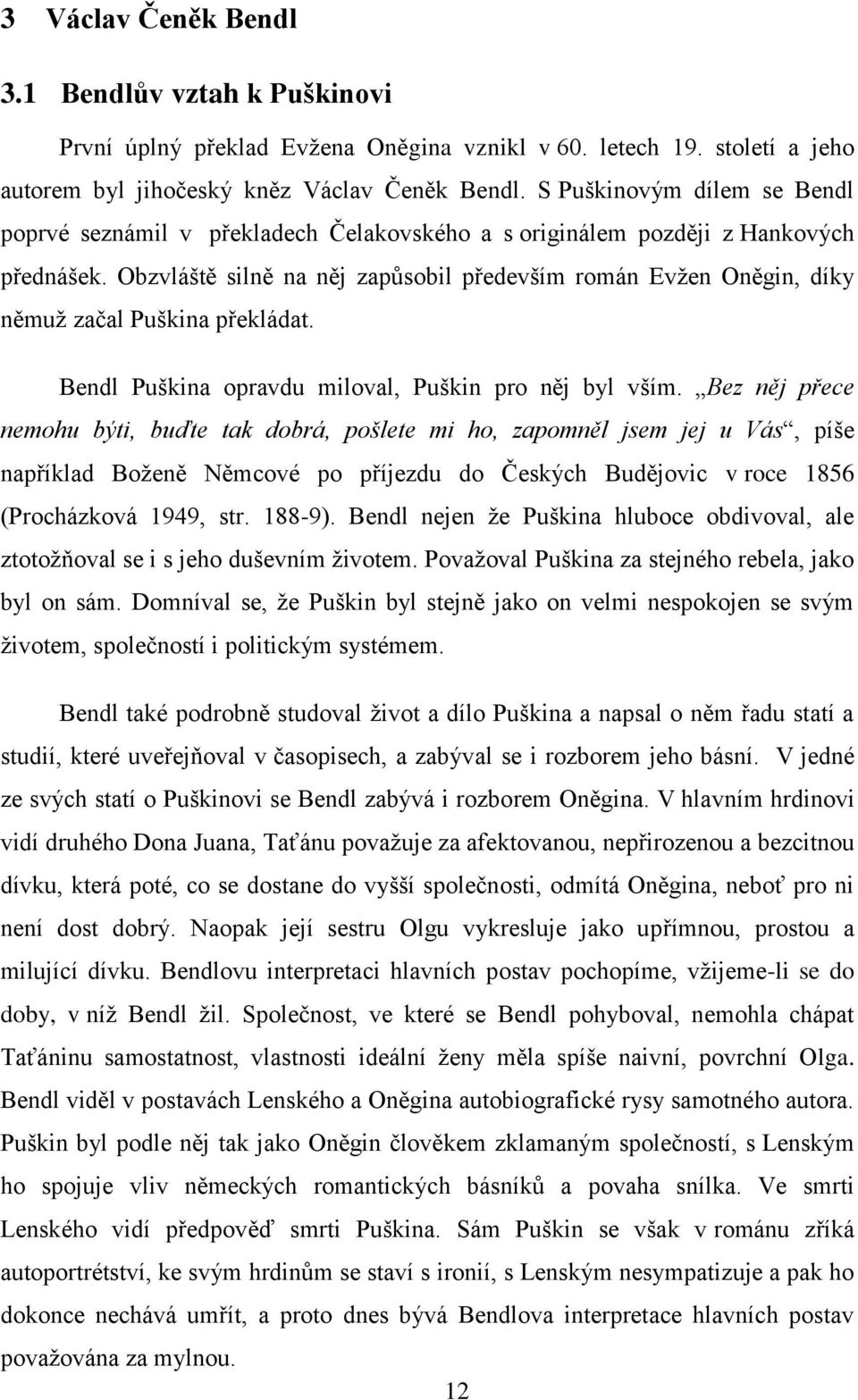 Obzvláště silně na něj zapůsobil především román Evţen Oněgin, díky němuţ začal Puškina překládat. Bendl Puškina opravdu miloval, Puškin pro něj byl vším.