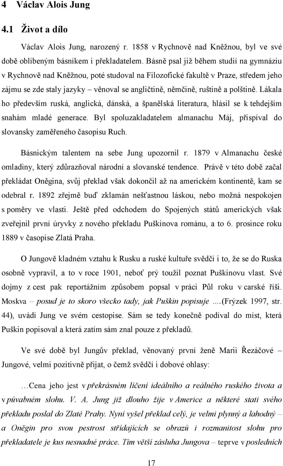 Lákala ho především ruská, anglická, dánská, a španělská literatura, hlásil se k tehdejším snahám mladé generace. Byl spoluzakladatelem almanachu Máj, přispíval do slovansky zaměřeného časopisu Ruch.