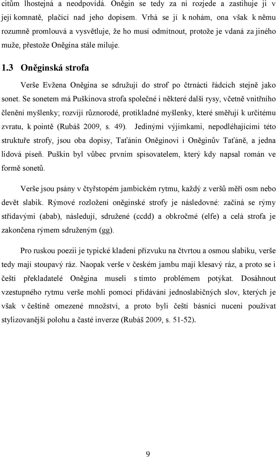 3 Oněginská strofa Verše Evţena Oněgina se sdruţují do strof po čtrnácti řádcích stejně jako sonet.