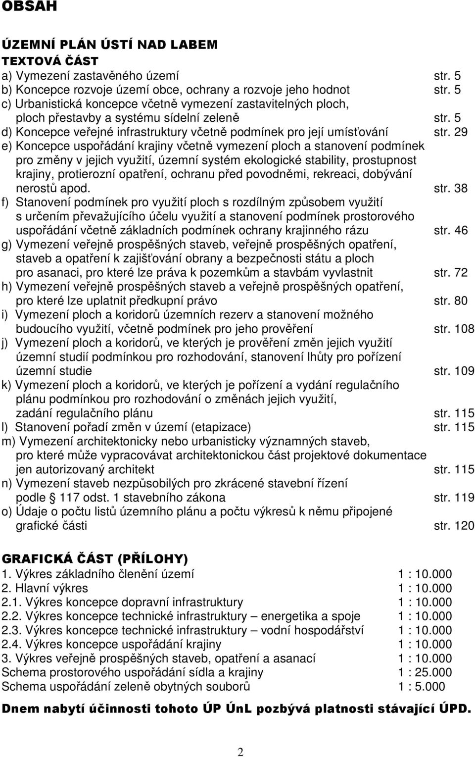 29 e) Koncepce uspořádání krajiny včetně vymezení ploch a stanovení podmínek pro změny v jejich využití, územní systém ekologické stability, prostupnost krajiny, protierozní opatření, ochranu před