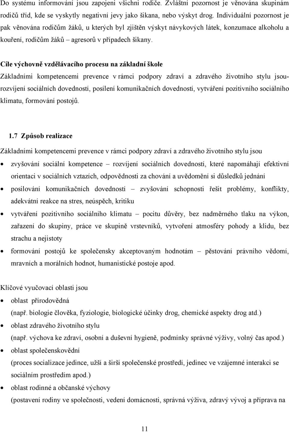 Cíle výchovně vzdělávacího procesu na základní škole Základními kompetencemi prevence v rámci podpory zdraví a zdravého životního stylu jsourozvíjení sociálních dovedností, posílení komunikačních