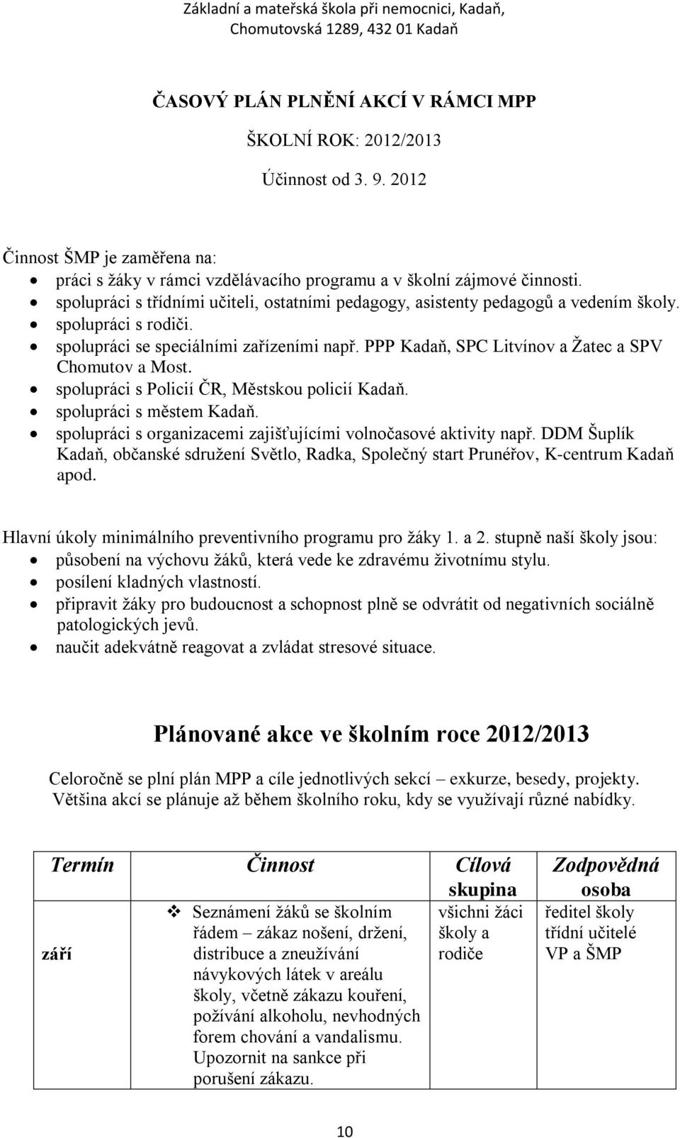 spolupráci s Policií ČR, Městskou policií Kadaň. spolupráci s městem Kadaň. spolupráci s organizacemi zajišťujícími volnočasové aktivity např.