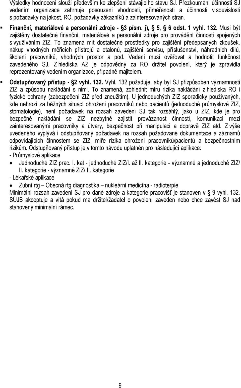 Finanční, materiálové a personální zdroje - 3 písm. j), 5, 6 odst. 1 vyhl. 132.