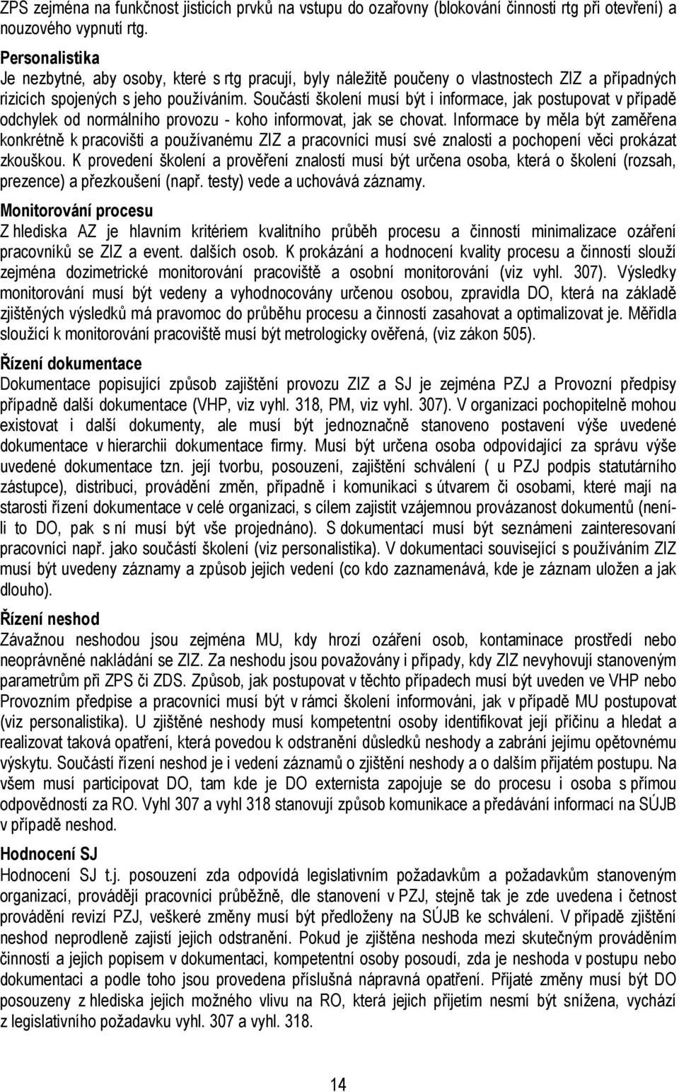 Součástí školení musí být i informace, jak postupovat v případě odchylek od normálního provozu - koho informovat, jak se chovat.