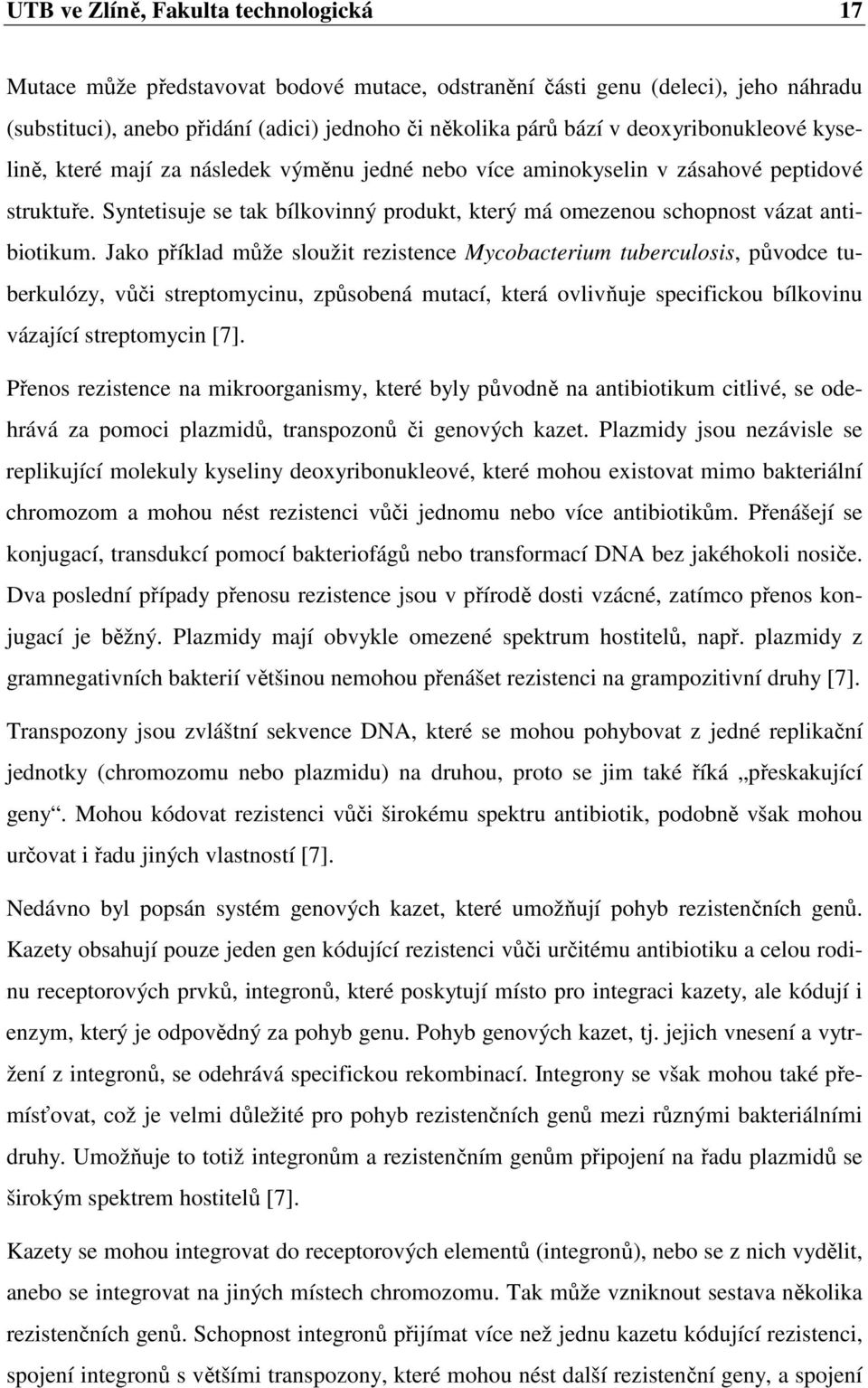 Syntetisuje se tak bílkovinný produkt, který má omezenou schopnost vázat antibiotikum.