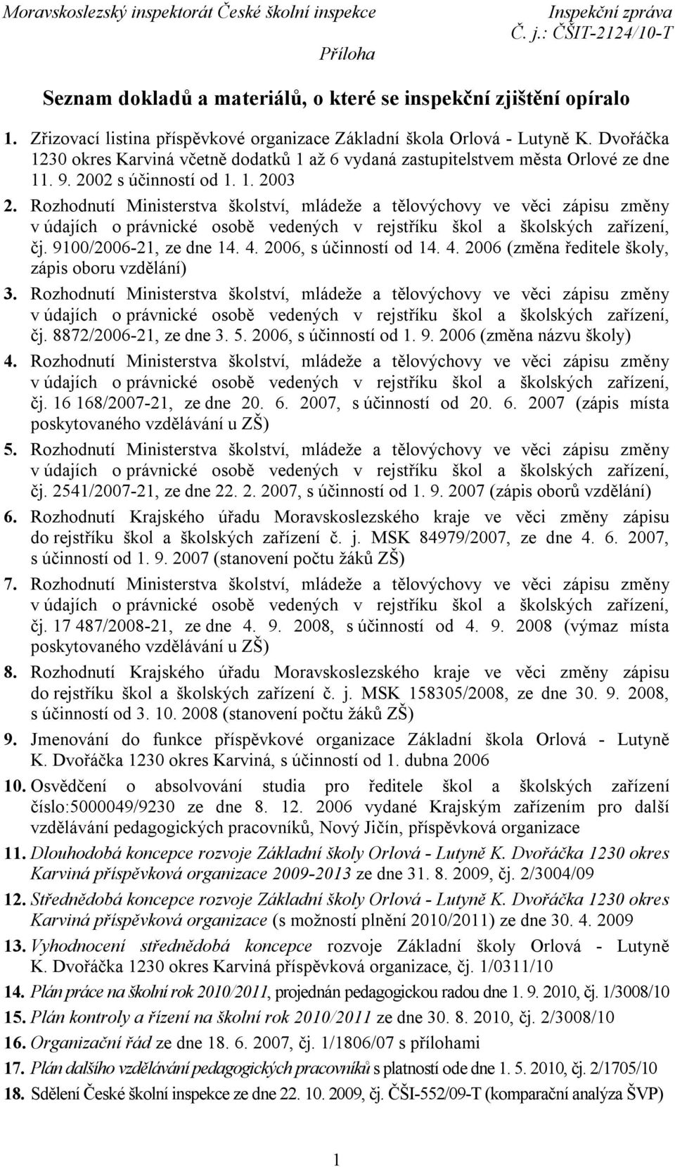 Rozhodnutí Ministerstva školství, mládeže a tělovýchovy ve věci zápisu změny v údajích o právnické osobě vedených v rejstříku škol a školských zařízení, čj. 9100/2006-21, ze dne 14. 4.