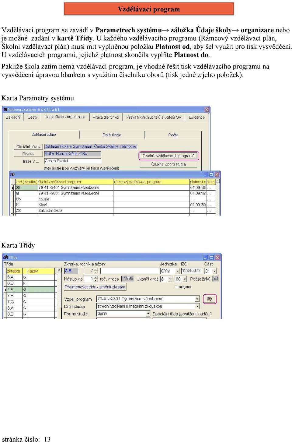 vysvědčení. U vzdělávacích programů, jejichž platnost skončila vyplňte Platnost do.