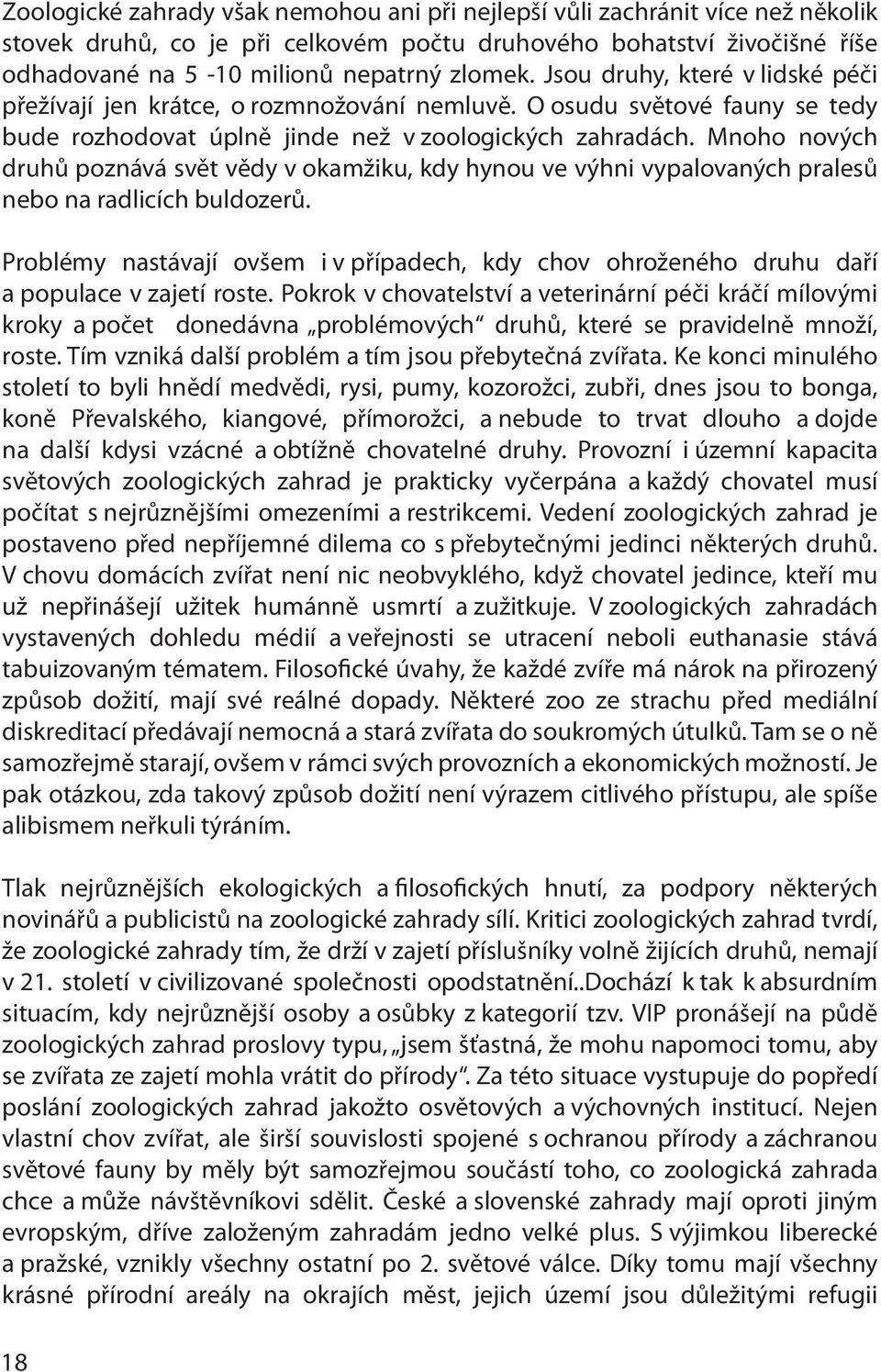 Mnoho nových druhů poznává svět vědy v okamžiku, kdy hynou ve výhni vypalovaných pralesů nebo na radlicích buldozerů.