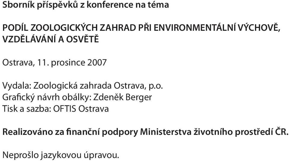prosince 2007 Vydala: Zoologická zahrada Ostrava, p.o. Grafický návrh obálky: Zdeněk