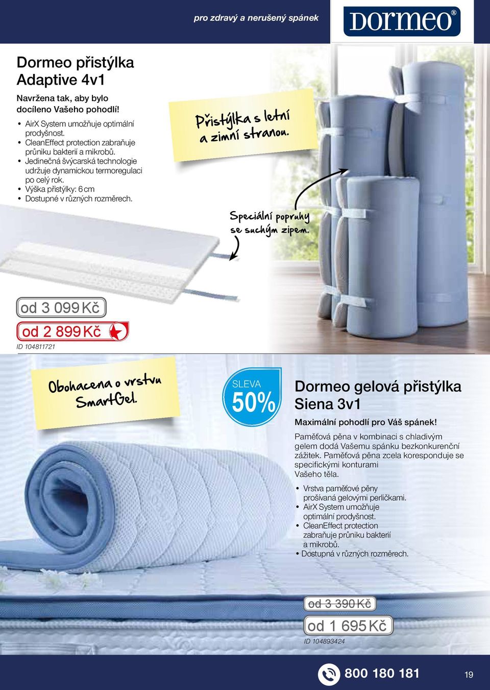 Přistýlka s letní a zimní stranou. Speciální popruhy se suchým zipem. od 3 099 Kč od 2 899 Kč ID 104811721 Obohacena o vrstvu SmartGel.