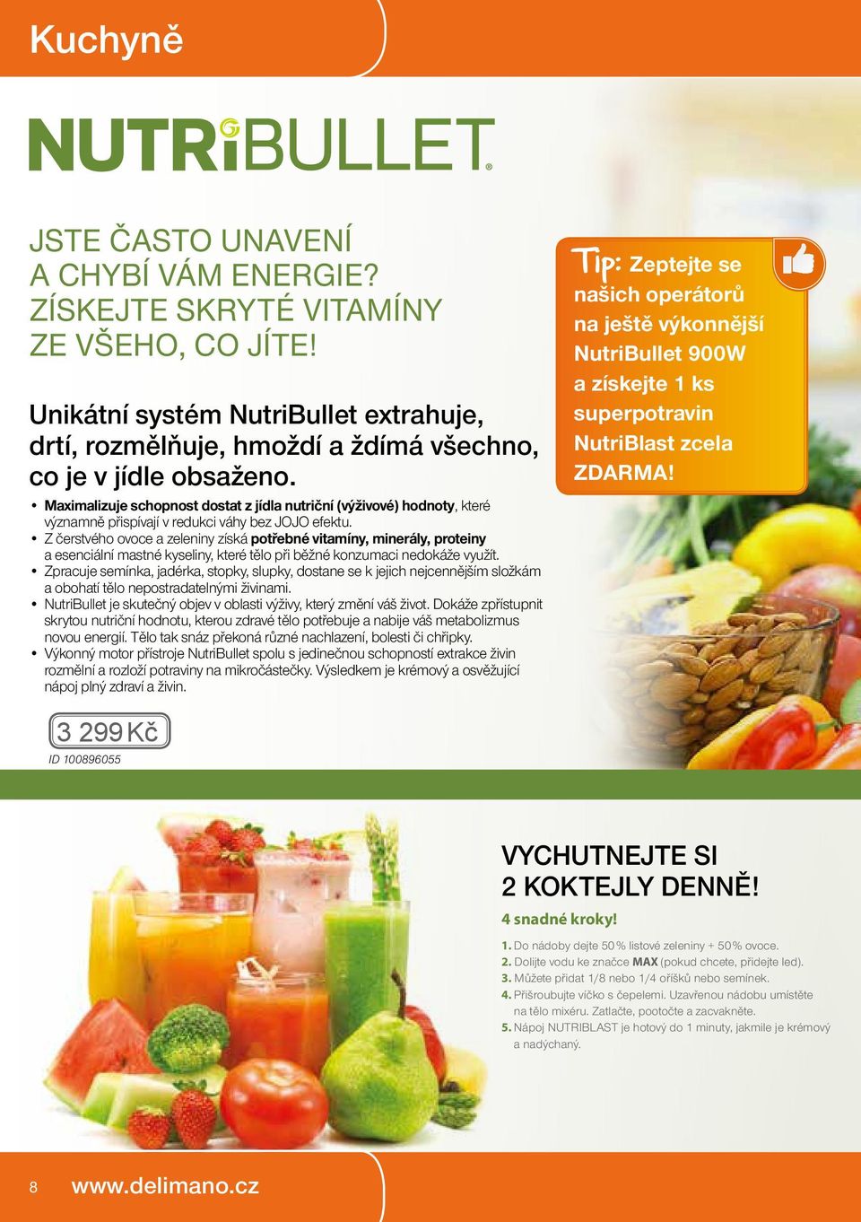 Z čerstvého ovoce a zeleniny získá potřebné vitamíny, minerály, proteiny a esenciální mastné kyseliny, které tělo při běžné konzumaci nedokáže využít.