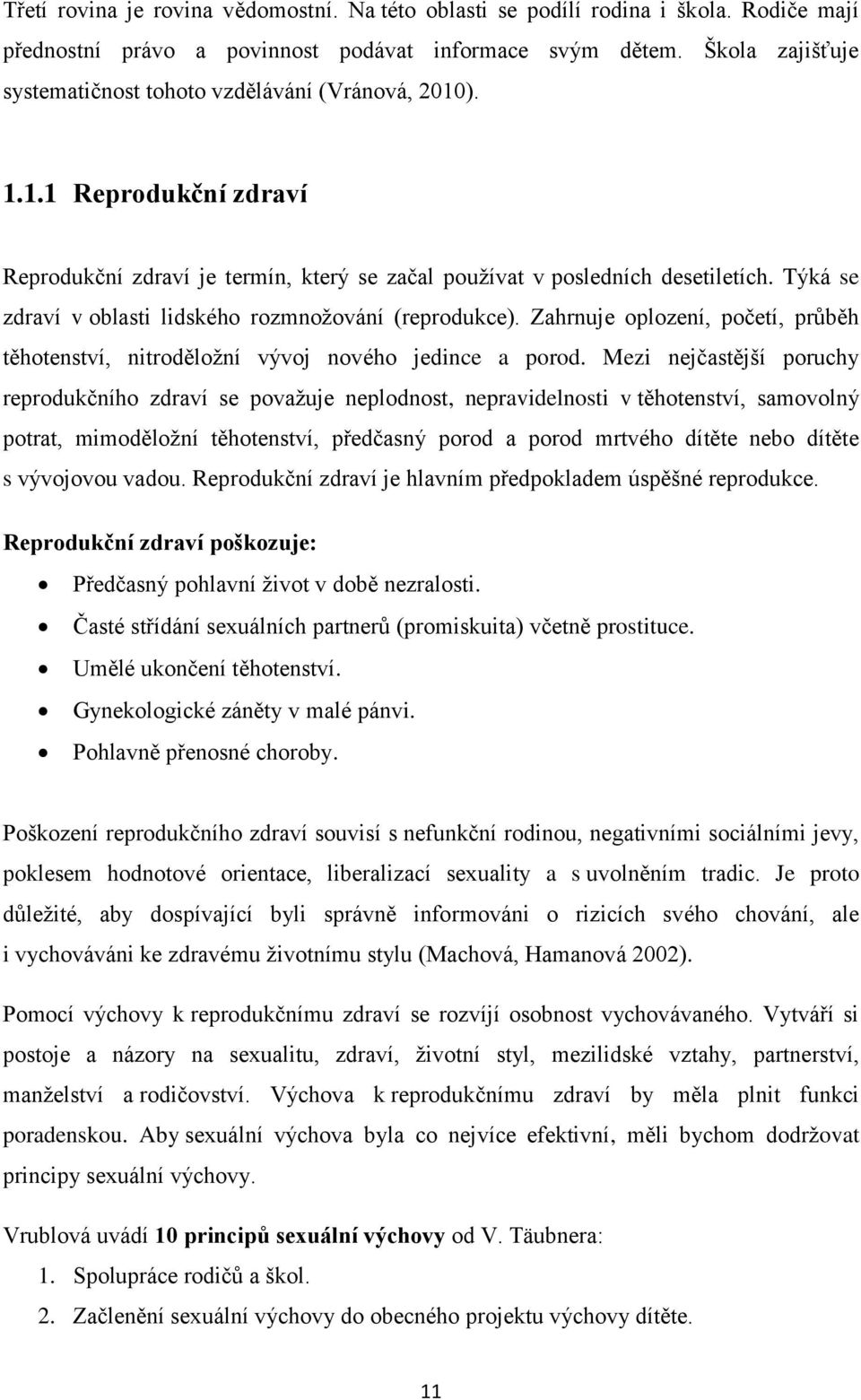 Týká se zdraví v oblasti lidského rozmnožování (reprodukce). Zahrnuje oplození, početí, průběh těhotenství, nitroděložní vývoj nového jedince a porod.