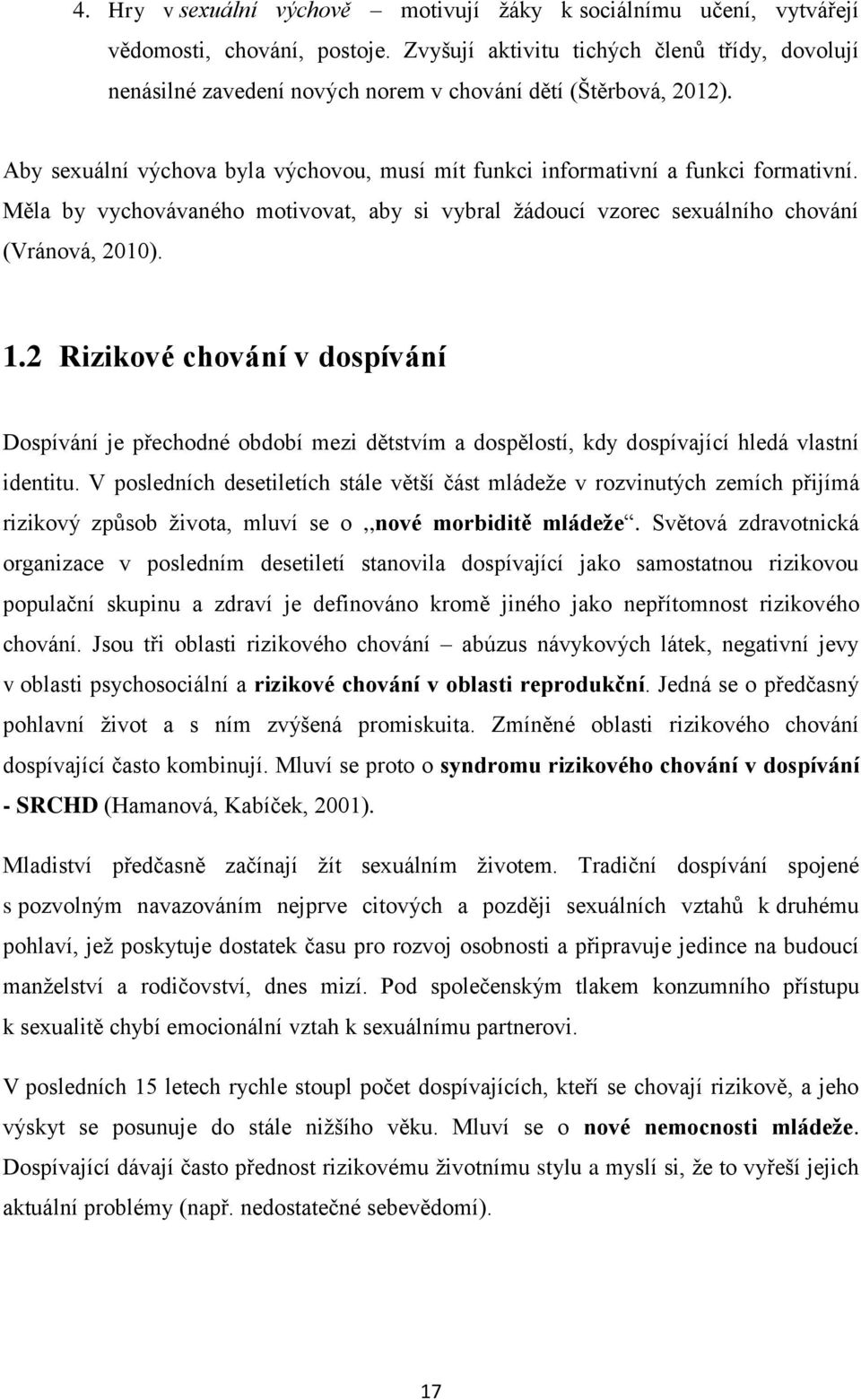 Měla by vychovávaného motivovat, aby si vybral žádoucí vzorec sexuálního chování (Vránová, 2010). 1.