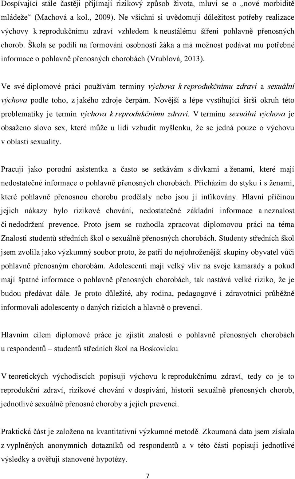 Škola se podílí na formování osobnosti žáka a má možnost podávat mu potřebné informace o pohlavně přenosných chorobách (Vrublová, 2013).