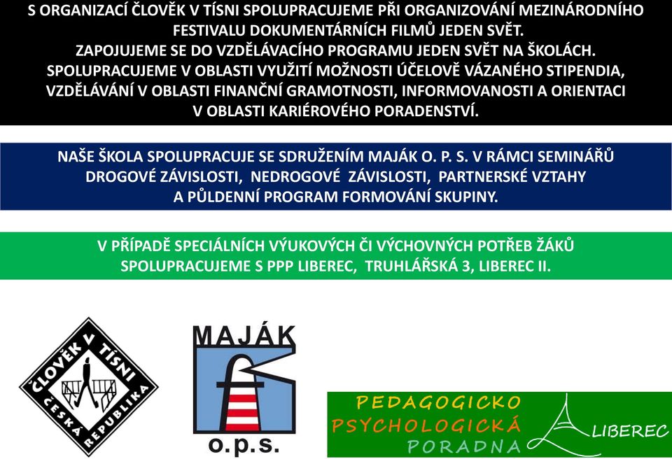 SPOLUPRACUJEME V OBLASTI VYUŽITÍ MOŽNOSTI ÚČELOVĚ VÁZANÉHO STIPENDIA, VZDĚLÁVÁNÍ V OBLASTI FINANČNÍ GRAMOTNOSTI, INFORMOVANOSTI A ORIENTACI V OBLASTI