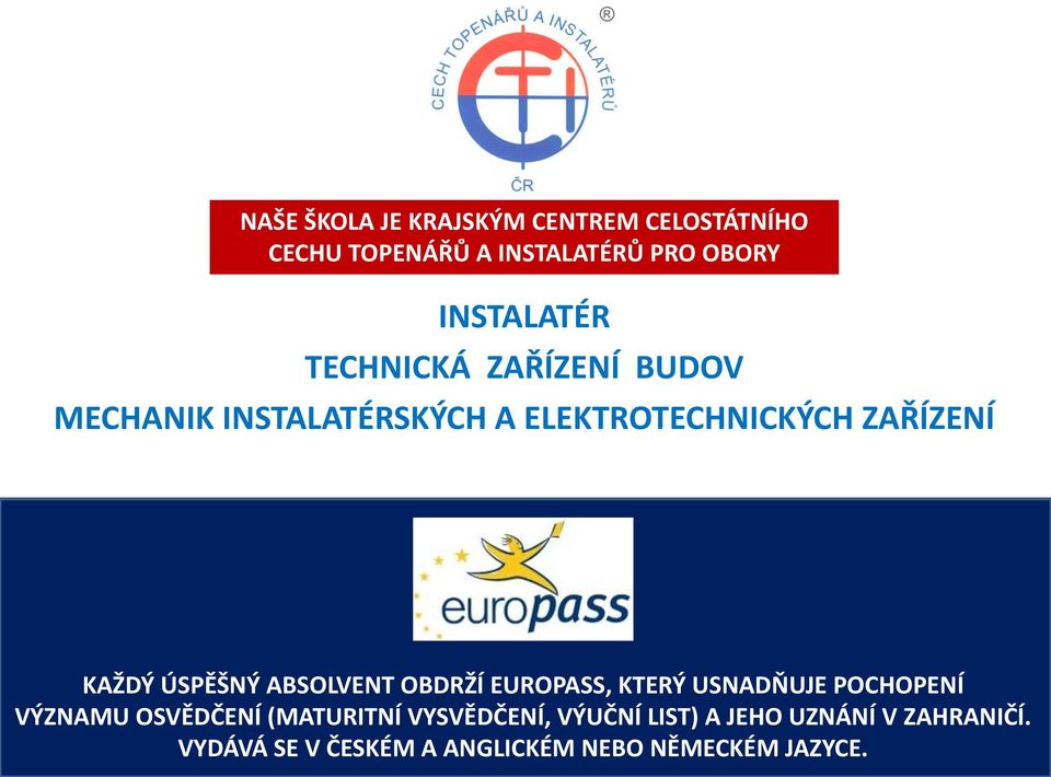 ABSOLVENT OBDRŽÍ EUROPASS, KTERÝ USNADŇUJE POCHOPENÍ VÝZNAMU OSVĚDČENÍ (MATURITNÍ VYSVĚDČENÍ,